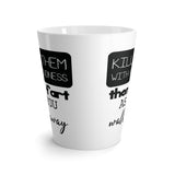 Kill Them With Kindness, Then Fart As You Walk Away Latte Coffee Mug