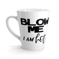 Blow Me I Am Hot Latte Coffee Mug