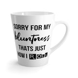 Sorry For My Bluntness, Thats Just How I Roll Latte Coffee Mug