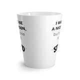 I Want To Be A Nice Person, But Everyone Is Just So Stupid Funny Latte mug 12 Oz
