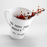 I Do This For Money Latte mug