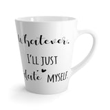 Whatever. I'll Just Date Myself Latte mug