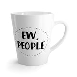 Ew, People Latte Coffee Mug