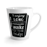 I Enjoy Long Romantic Walks To The Fridge Latte mug