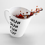 Shuh Duh Fuck Up Funny Latte mug 12 Oz