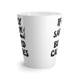 If Only Sarcasm Burned Calories Funny Latte mug 12 Oz