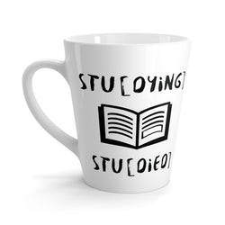 Stu[Dying]. Stu[Died] - Latte Coffee Mug