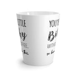 You're A Little Bitchy Without Coffee. So Here, Take This. - Latte Coffee Mug