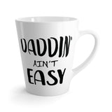 Daddin' Ain't Easy Latte Coffee Mug