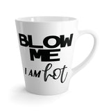 Blow Me I Am Hot Latte Coffee Mug