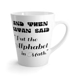 And Then Satan Said, "Put Alphabet In Math" Funny Latte mug 12 Oz