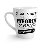 Mom, You Are One Of My Favorite Parents Latte mug 12 Oz