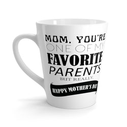 Mom, You Are One Of My Favorite Parents Latte mug 12 Oz