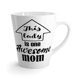This Lady Is One Awesome Mom Latte mug 12 Oz