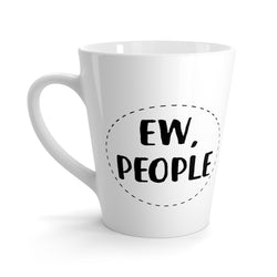 Ew, People Latte Coffee Mug
