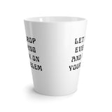 Let Me Drop Everything And Work On Your Problem Funny Latte mug 12 Oz
