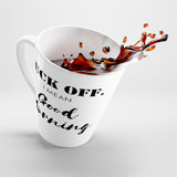 Get Off. I Mean Good Morning Funny Latte mug 12 Oz