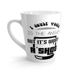 It's Worth A Shot Latte mug
