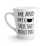 Me And My Cat Talks About You Funny Latte mug 12 Oz