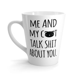 Me And My Cat Talks About You Funny Latte mug 12 Oz