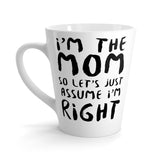 I'm The Mom So Let's Just Assume I'm Right Funny Latte mug 12 Oz
